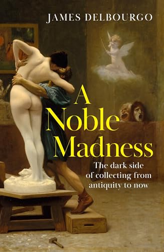 A Noble Madness: The dark side of collecting from antiquity... - Livres & eBooks Amazon Royaume-Uni à 2.99€