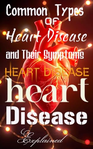 Heart disease explained: Common Types of Heart Disease and... - Amazon Royaume-Uni à 0.77€