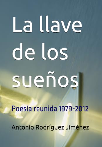 La llave de los sueños: Poesía reunida 1979-2012 - Amazon Royaume-Uni à 11.45€