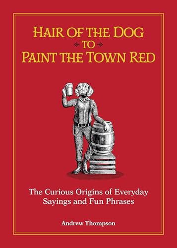 Hair of the Dog to Paint the Town Red: The Curious Origins... - Amazon Royaume-Uni à 1.99€