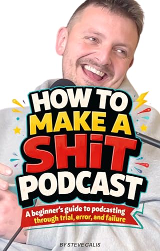 How To Make A Shit Podcast: A beginner’s guide to... - Livres & eBooks Amazon Royaume-Uni à 1.00€