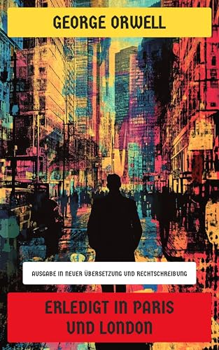 Erledigt in Paris und London: Ausgabe in neuer Übersetzung... - Nouvelle promo Amazon à 0.99€