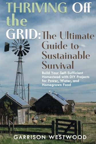THRIVING OFF THE GRID: THE ULTIMATE GUIDE TO SUSTAINABLE... - Bricolage & Outils Amazon Allemagne à 12.55€