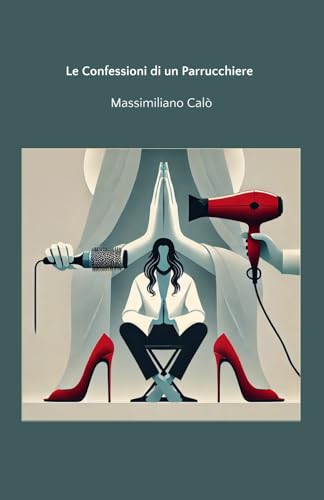 Le Confessioni di un Parrucchiere: Un parrucchiere e le sue... - Livres & eBooks en promo à 5.21€