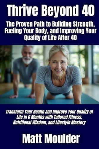 Thrive Beyond 40: The Proven Path to Building Strength... - Maison & Cuisine Amazon Allemagne à 9.03€
