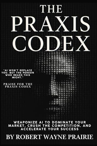 THE PRAXIS CODEX: Weaponize AI to Dominate Your Market... - Pet Supplies Amazon Spain à 16.09€
