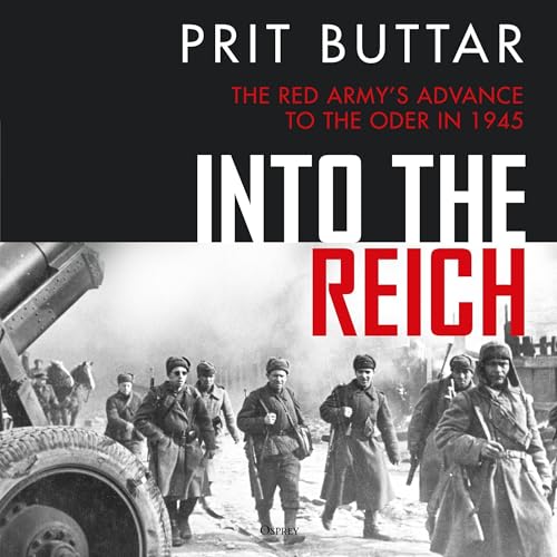 Into the Reich: The Red Army’s advance to the Oder in 1945 - Amazon Royaume-Uni à 5.99€
