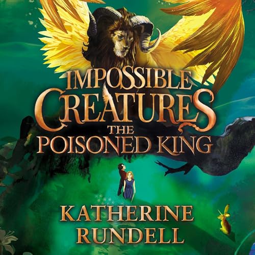 The Poisoned King: Impossible Creatures, Book 2 - Deal du jour à 3.99€