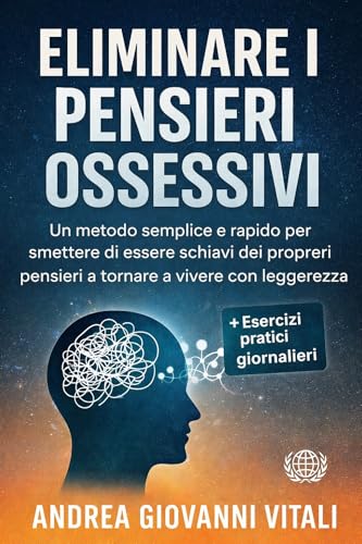 Eliminare i Pensieri Ossessivi: Un metodo semplice e rapido... - Livres & eBooks Amazon Italie à 0.99€