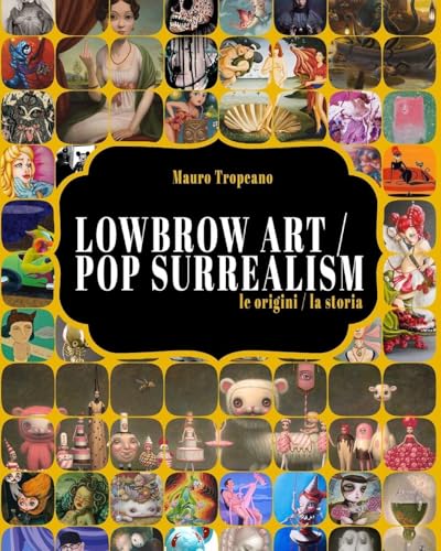 Lowbrow Art / Pop Surrealism: [le orgini / la storia] - Amazon Royaume-Uni à 13.15€