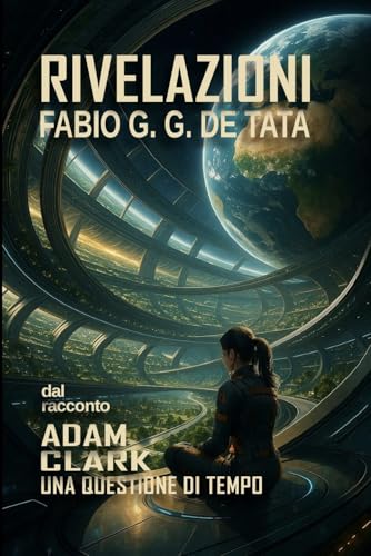 RIVELAZIONI: Dal racconto "Una Questione Di Tempo" (ADAM... - Amazon Italie à 2.99€