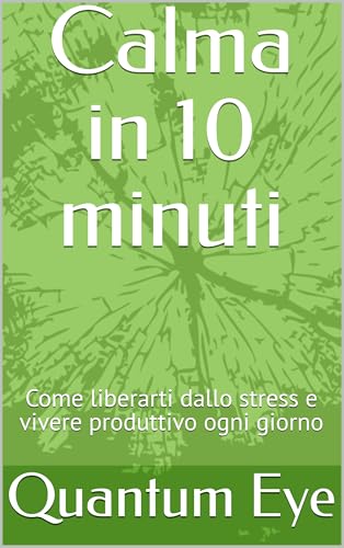 Calma in 10 minuti: Come liberarti dallo stress e vivere... - Amazon Italie à 2.69€