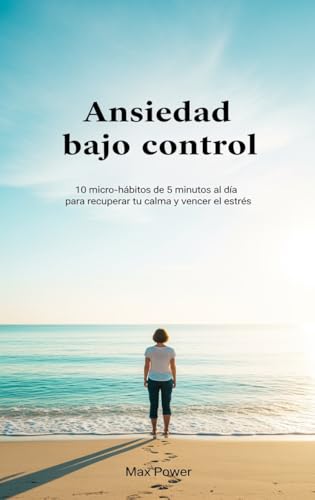 Ansiedad bajo control: 10 micro‑hábitos de 5 minutos al día... - Auto & Moto Amazon Espagne à 2.99€