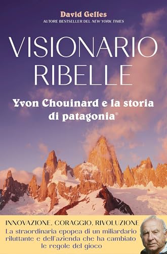 Visionario ribelle. Yvon Chouinard e la storia di Patagonia - Bon plan à 2.99€