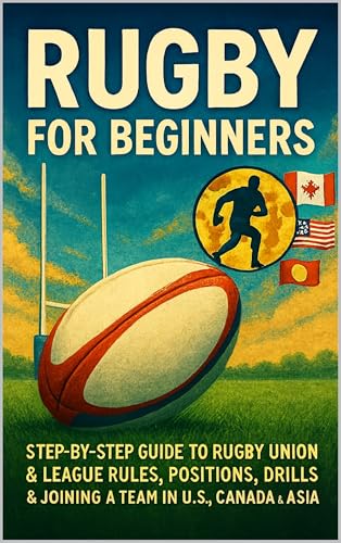 Rugby for Beginners: Step-by-Step Guide to Rugby Union &... - Amazon Royaume-Uni à 2.99€