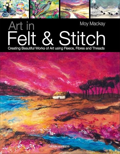 Art in Felt & Stitch: Creating Beautiful Works Of Art Using... - Bon plan à 2.99€
