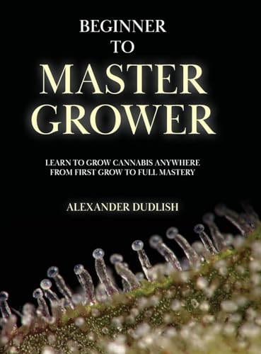 Beginner to Master Grower: Learn to Grow Cannabis Anywhere... - Amazon Royaume-Uni à 31.99€