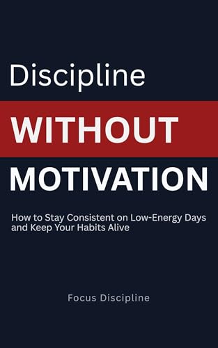 Discipline Without Motivation: How to Stay Consistent on... - Bon plan à 0.77€