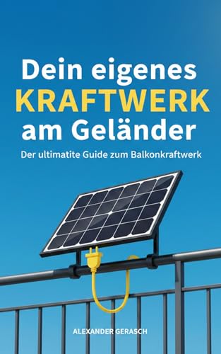 Dein eigenes Kraftwerk am Geländer: Der ultimative Guide... - Livres & eBooks Amazon Allemagne à 0.99€