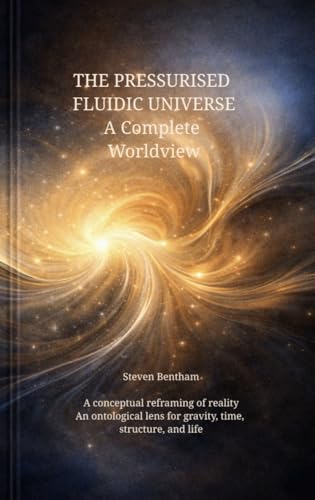 THE PRESSURISED FLUIDIC UNIVERSE A Complete Worldview: A... - High-Tech & Électronique Amazon Royaume-Uni à 0.99€