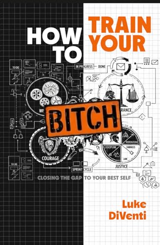 How to Train Your BITCH: Closing the Gap to Your Best Self:... - Livres & eBooks Amazon Allemagne à 35.67€