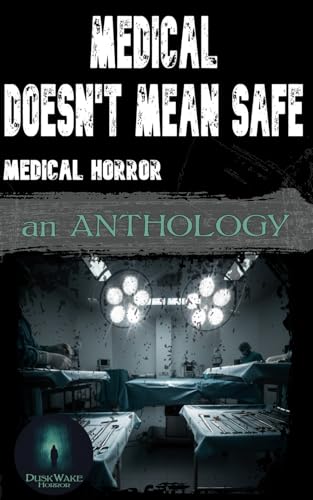Medical Doesn't Mean Safe: Medical Horror: An Anthology - Bon plan à 6.28€