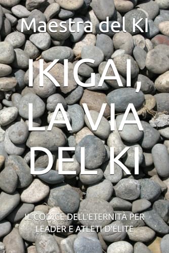 IKIGAI, LA VIA DEL KI: IL CODICE DELL’ETERNITÀ PER LEADER E... - Maison & Cuisine Amazon Royaume-Uni à 3.86€