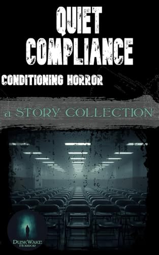 Quiet Compliance: Conditioning Horror: A Story Collection - Amazon Royaume-Uni à 5.11€