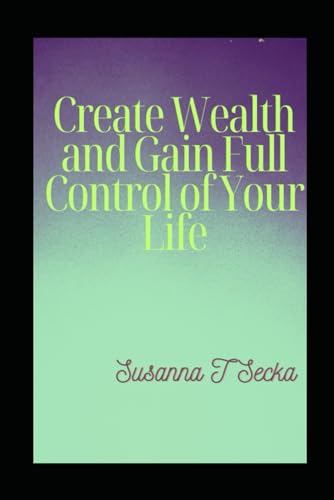 Create Wealth and Gain Full Control of Your Life: Financial... - Bon plan à 11.70€