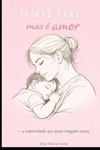 NÃO É LEVE, mas é amor.: A maternidade que quase ninguém... - Amazon Royaume-Uni à 8.72€