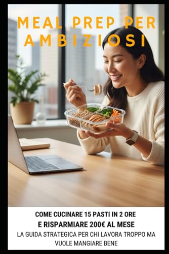 MEAL PREP PER AMBIZIOSI: La guida strategica per chi lavora... - Amazon Italy à 10.39€