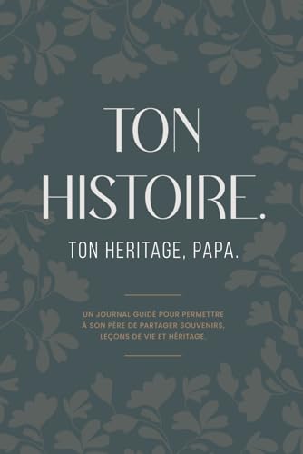 TON HISTOIRE, TON HÉRITAGE, PAPA: Un Journal Guidé Pour... - Bon plan à 5.00€