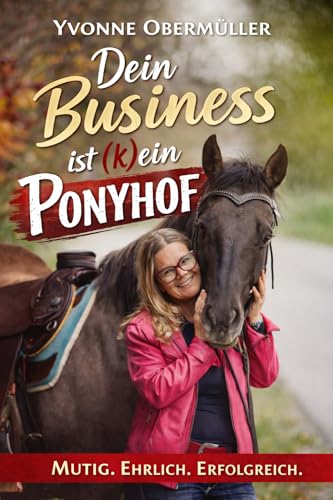 Dein Business ist (k)ein Ponyhof: Mutig.ehrlich.Erfolgreich - Amazon Allemagne à 2.99€