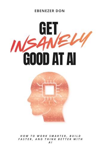 Get Insanely Good at AI: How to Work Smarter, Build Faster... - Maison & Cuisine Amazon Royaume-Uni à 24.60€