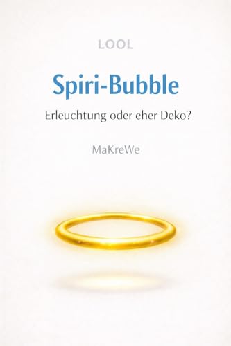 Spiri-Bubble: Erleuchtung oder eher Deko? - Eine satirische... - Nouvelle promo Amazon à 3.49€
